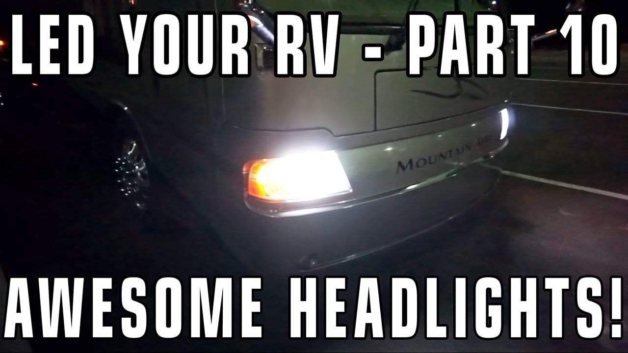 Converting RV Lights to LEDs – Part 10: RV Headlights!